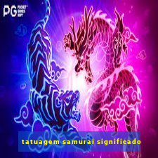 tatuagem samurai significado